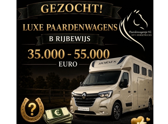 GEZOCHT: PAARDENWAGENS VOOR B-RIJBEWIJS 35.000 EURO&nbsp;TOT 55.000 EURO
